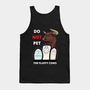 Do Not Pet The Fluffy Cows Tank Top